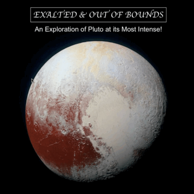 Exalted & Out of Bounds - An Exploration of Pluto at its Most Intense